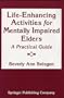 Life-Enhancing Activities for Mentally Impaired Elders: A Practical Guide
