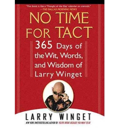 [(No Time for Tact: 365 Days of the Wit, Words, and Wisdom of Larry Winget )] [Author: Larry Winget] [Sep-2010]