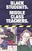 Black Students. Middle Class Teachers.