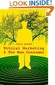 Ethical Marketing and the New Consumer: Marketing in the New Ethical Economy