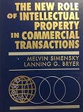 The new role of intellectual property in commercial transactions : recent trends in the valuation, exploitation and protection of intellectual property