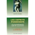 Les esprits possessifs : Une psychoth�rapeute traite de la possession