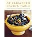 At Elizabeth David's Table: Classic Recipes and Timeless Kitchen Wisdom