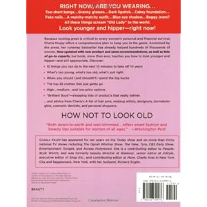 How Not to Look Old: Fast and Effortless Ways to Look 10 Years Younger, 10 Pounds Lighter, 10 Times Better