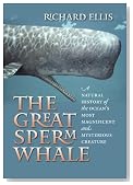 The Great Sperm Whale: A Natural History of the Ocean's Most Magnificent and Mysterious Creature