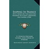 Sniping In France: With Notes On The Scientific Training Of Scouts, Observers, And Snipers (1920)