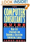 The Computer Consultant's Guide: Real-Life Strategies for Building a Successful Consulting Career