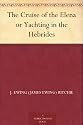 The Cruise of the Elena or Yachting in the Hebrides