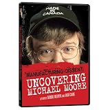 Manufacturing Dissent: Uncovering Michael Mooreby Debbie Melnyk