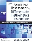 Using formative assessment to differentiate mathematics instruction, grades 4-10 : seven practices to maximize learning