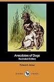 Anecdotes of Dogs (Illustrated Edition) (Dodo Press)