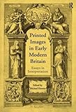 Printed images in early modern Britain : essays in interpretation