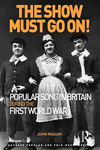 The Show Must Go On! Popular Song in Britain During the First World War (Ashgate Popular and Folk Music Series)