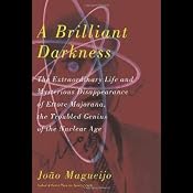 A Brilliant Darkness: The Extraordinary Life and Mysterious Disappearance of Ettore Majorana, the Troubled Genius of the Nuclear Age | [Joao Magueijo]