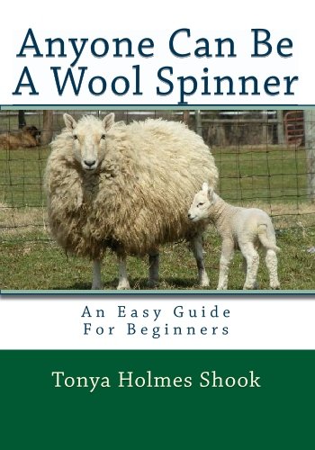 Anyone Can Be A Wool Spinner: An Easy Guide For Beginners