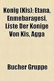 Konig (KI ): Etana, Enmebaragesi, Liste Der Konige Von KI, Agga-