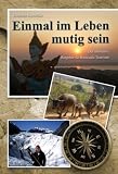 Einmal im Leben mutig sein: Der ultimative Ratgeber f�r Rucksack-Touristen - Daniela Konefke