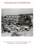 Holocaust affirmers : their ideologies, their methodologies, their antecedents, their 