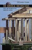 The Juridical Unconscious: Trials and Traumas in the Twentieth Century