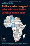Afrika wird armregiert oder Wie man Afrika wirklich helfen kann: Mit einem Vorwort von Rupert Neudeck - Volker Seitz