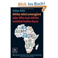 Afrika wird armregiert oder Wie man Afrika wirklich helfen kann: Mit einem Vorwort von Rupert Neudeck