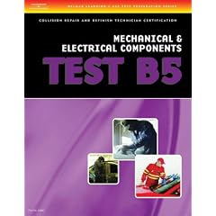 ASE Test Preparation Collision Repair and Refinish- Test B5 Mechanical and Electrical Components (Delmar Learning's Ase Test Prep Series)