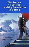 The Secrets to Setting Healthy Boundaries in Dating: A Guide to Dating With Dignity