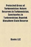 Protected Areas of Turkmenistan: Nature Reserves in Turkmenistan, Sanctuaries in Turkmenistan, Repetek Biosphere State Reserve