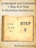 Big Book of AA - Step 5 - Understand and Complete One Step At A Time in Recovery with Alcoholics Anonymous (5 of 12 Books)