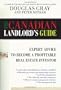 The Canadian Landlord's Guide: Expert Advice for the Profitable Real Estate Investor