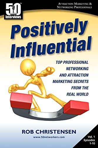 positively influential top professional networking and attraction marketing secrets from the real world