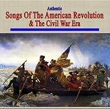 Authentic Songs Of The American Revolution & The Civil War Era