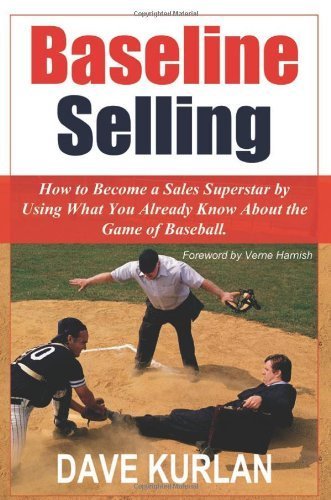 Baseline Selling: How to Become a Sales Superstar by Using What You Already Know About the Game of Baseball by Kurlan, Dave (2005) Paperback