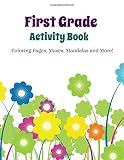 First Grade Activity Book: Coloring Pages, Mazes, Mandalas and More (First Grade Keepsake Activity Book and Coloring Book-Unique Activities for First Graders) (Volume 7)