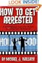 How to Get Arrested: A Motivational Story for Actors Breaking Into Hollywood