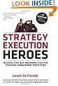Strategy Execution Heroes: Business Strategy Implementation and Strategic Management Demystified, a practical performance management guidebook for the successful leader