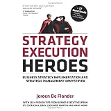 Strategy Execution Heroes: Business strategy implementation and strategic management demystified, a practical performance management guidebook for the successful leaderpar Jeroen De Flander