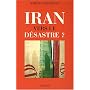 Iran : Vers le d�sastre ?