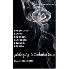 Philosophy in Turbulent Times: Canguilhem, Sartre, Foucault, Althusser, Deleuze, Derrida