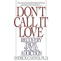 Don't Call It Love: Recovery From Sexual Addiction book cover