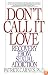 Don't Call It Love: Recovery From Sexual Addiction