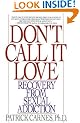 Don't Call It Love: Recovery From Sexual Addiction
