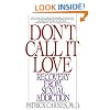 Don't Call It Love: Recovery From Sexual Addiction