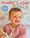 Crochet in a Day for Baby: 20 Quick & Easy Projects