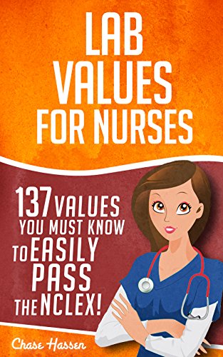 Lab Values: 137 Values You Must Know to Easily Pass the NCLEX! (Nursing Review and RN Content Guide, Registered Nurse Practitioner, Laboratory Medicine Textbooks)