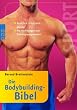Die Bodybuilding-Bibel: Nat�rlich, erfolgreich, gesund. Mit 100 �bungen und Trainingsprogrammen
