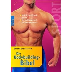 Die Bodybuilding-Bibel: Nat�rlich, erfolgreich, gesund. Mit 100 �bungen und Trainingsprogrammen