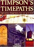 Timpson's timepaths : eight journeys through history,from stone age to steam