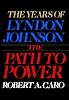 The Path to Power (The Years of Lyndon Johnson, Volume 1)