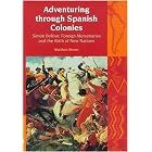 Adventuring Through Spanish Colonies: Simon Bolivar, Foreign... by Matthew Brown